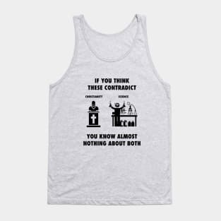 If you think Christianity and Science contradict, you know almost nothing about both, black text Tank Top